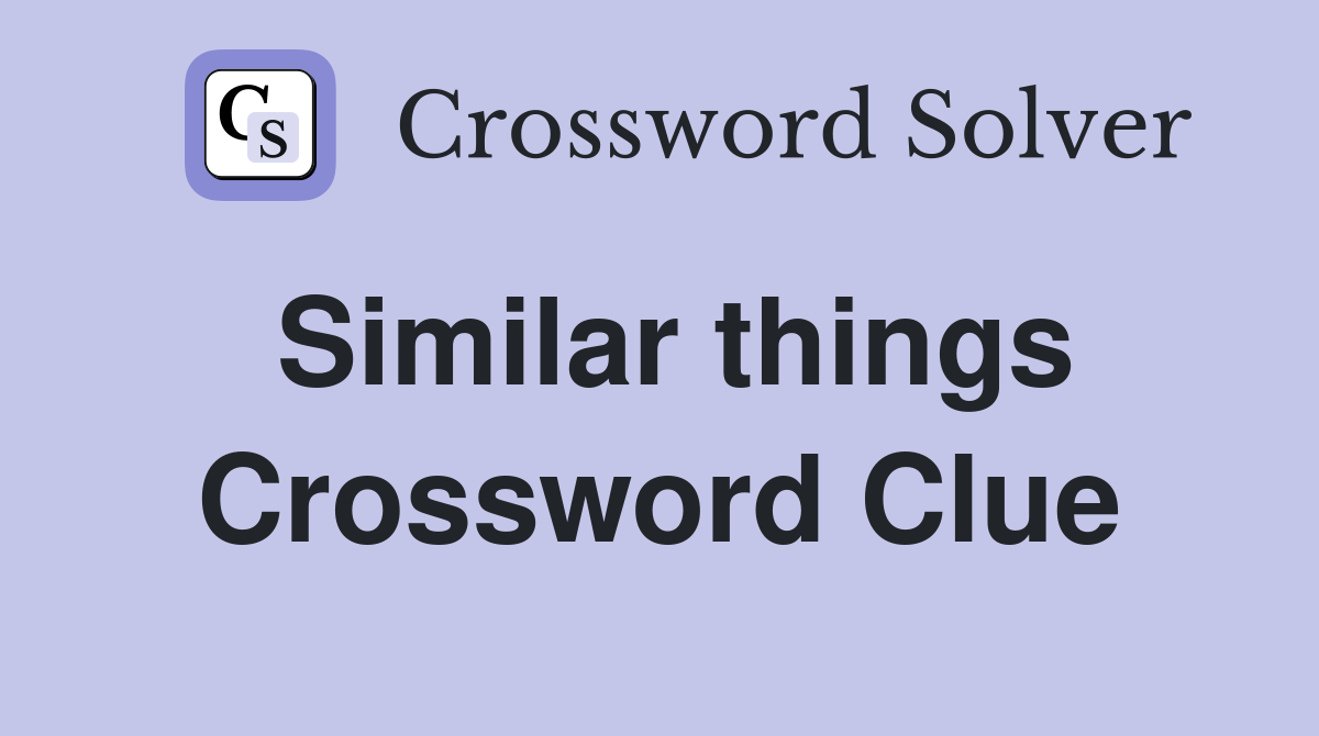 Similar things Crossword Clue Answers Crossword Solver